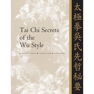 Tai CHI Secrets of the Wu Style - (Tai Chi Secrets) by  Jwing-Ming Yang (Paperback)