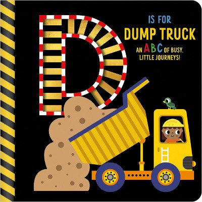 D Is for Dump Truck - by  Alice Fewery (Board Book)