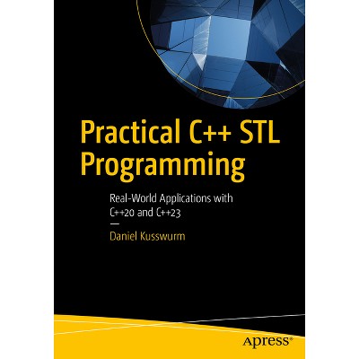 Practical C++ STL Programming - by  Daniel Kusswurm (Paperback)