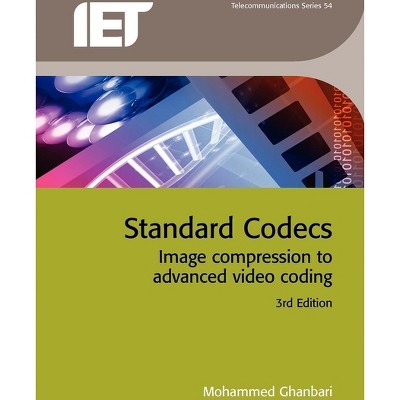 Standard Codecs - (Telecommunications) 3rd Edition by  Mohammed Ghanbari (Hardcover)