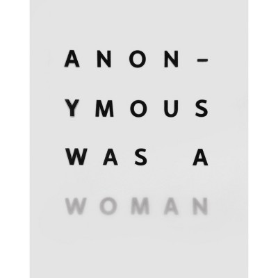 Anonymous Was a Woman - by  Nancy Princenthal & Vesela Sretenovic (Hardcover)