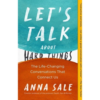 Let's Talk about Hard Things - (A Guide for Difficult Conversations) by  Anna Sale (Paperback)