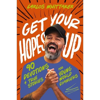 Get Your Hopes Up - by  Carlos Whittaker (Hardcover)
