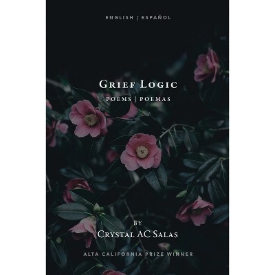 Grief Logic - by  Crystal Ac Salas (Paperback)