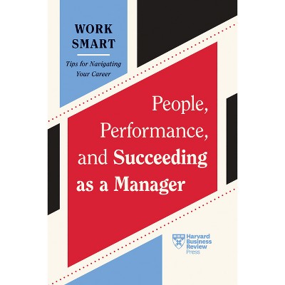 People, Performance, and Succeeding as a Manager (HBR Work Smart Series) - by Harvard Business Review
