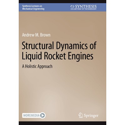 Structural Dynamics of Liquid Rocket Engines - (Synthesis Lectures on Mechanical Engineering) by  Andrew M Brown (Paperback)