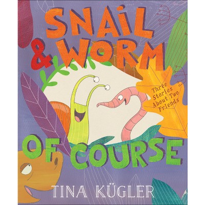 Snail & Worm, of Course - (Snail and Worm) by  Tina Kügler (Hardcover)