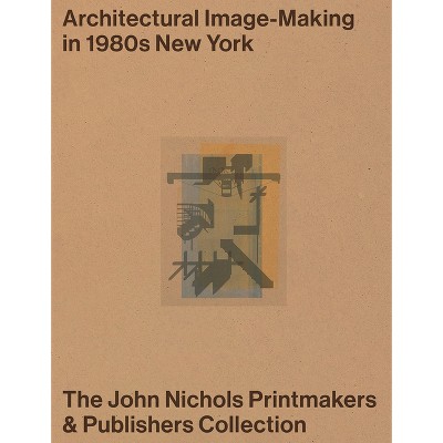 Architectural Image-Making in 1980s New York - by  Owen Nichols & Clara Syme (Paperback)