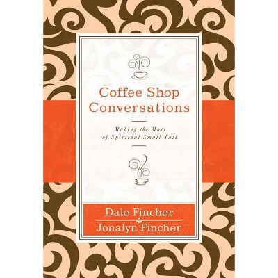 Coffee Shop Conversations - by  Dale And Jonalyn Fincher (Paperback)