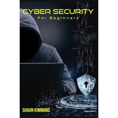 Cyber Security for Beginners - by  Shaun Kimmons (Paperback)