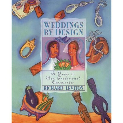 Weddings by Design - by  Richard Leviton (Paperback)