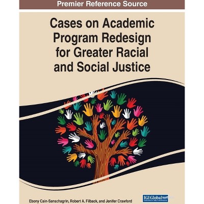 Cases on Academic Program Redesign for Greater Racial and Social Justice - by  Ebony Cain-Sanschagrin & Robert A Filback & Jenifer Crawford