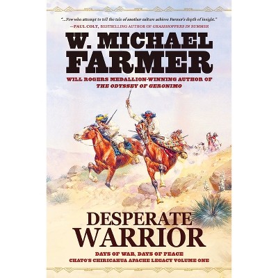 Desperate Warrior - (Chato's Chiricahua Apache Legacy) by W Michael Farmer