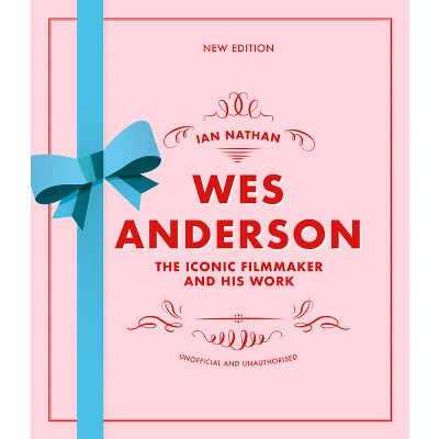 Wes Anderson - (Iconic Filmmakers) by  Ian Nathan (Hardcover)