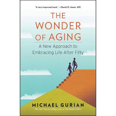 The Wonder of Aging - by  Michael Gurian (Paperback)