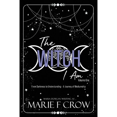 The Witch I Am - by  Marie F Crow (Paperback)