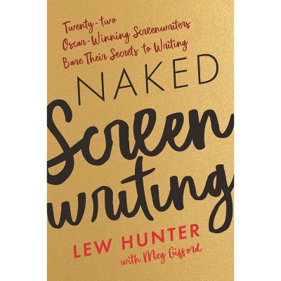Naked Screenwriting - by  Lew Hunter (Paperback)