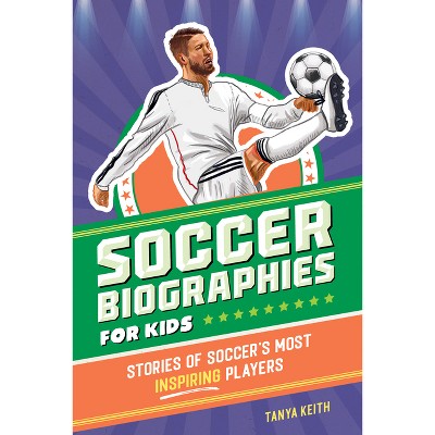 Soccer Biographies for Kids - (Sports Biographies for Kids) by  Tanya Keith (Paperback)