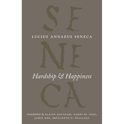 Hardship and Happiness - (Complete Works of Lucius Annaeus Seneca) by  Lucius Annaeus Seneca (Paperback)