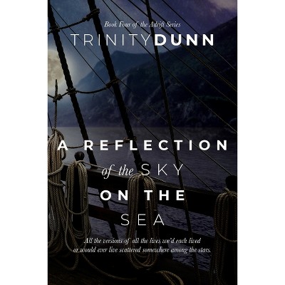 A Reflection of the Sky on the Sea - (Adrift) by  Trinity Dunn (Paperback)