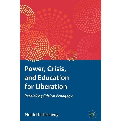 Power, Crisis, and Education for Liberation - by  Kenneth A Loparo (Paperback)