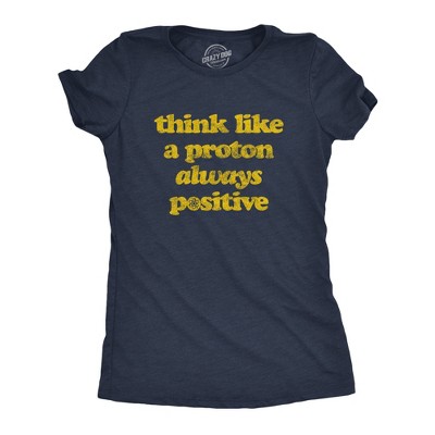 Womens Think Like A Proton Always Positive T Shirt Funny Atom Nerdy Science Teacher Graphic Tee - Crazy Dog Women's T Shirt For Science Nerds