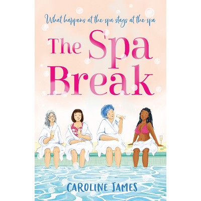 The Spa Break - by  Caroline James (Paperback)