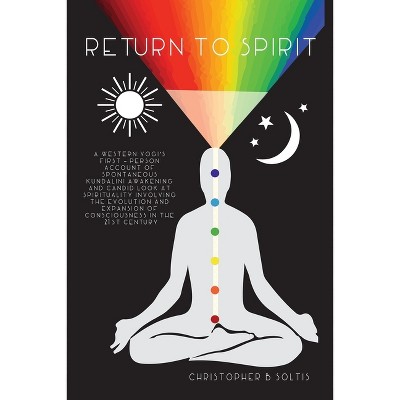 Return to Spirit - by  Christopher B Soltis (Paperback)