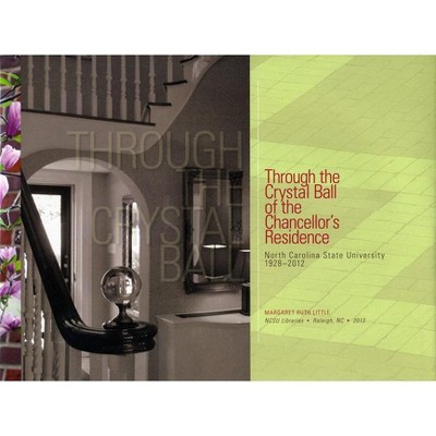 Through the Crystal Ball of the Chancellor's Residence - by  Margaret Ruth Little (Hardcover)