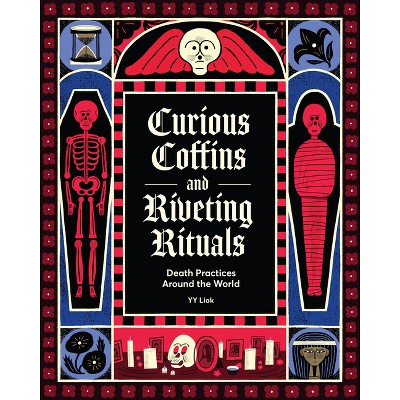 Curious Coffins and Riveting Rituals - by  Yy Liak (Hardcover)