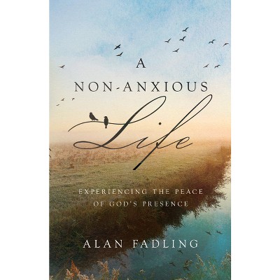 A Non-Anxious Life - by  Alan Fadling (Hardcover)