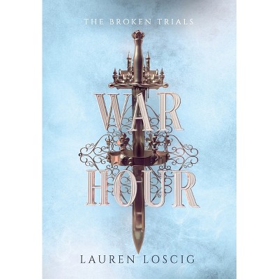 War Hour - (The Broken Trials) by Lauren Loscig