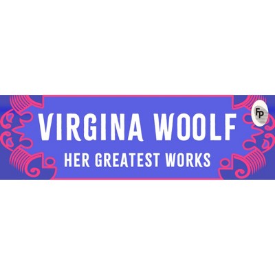 Virginia Woolf: Her Greatest Works - (Hardcover)