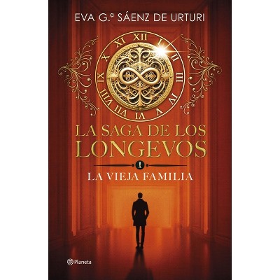 La Saga de Los Longevos 1. La Vieja Familia (Novela) / The Saga of the Long-Lived 1: The Old Family (a Novel) - by  Eva García Sáenz de Urturi