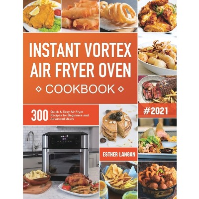 Instant Vortex Air Fryer Oven Cookbook - by  Esther Langan (Paperback)