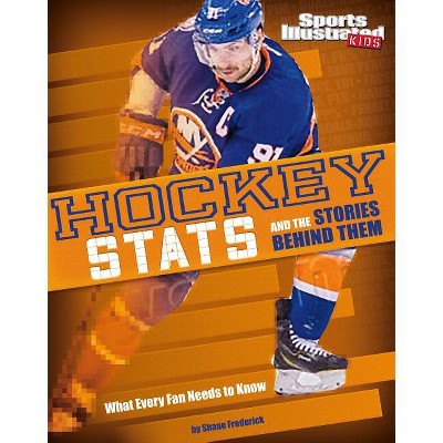 Hockey STATS and the Stories Behind Them - (Sports STATS and Stories) by  Shane Frederick (Paperback)