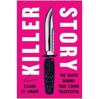 Killer Story - by  Claire St Amant (Hardcover)
