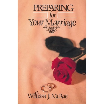 Preparing for Your Marriage - by  William J McRae (Paperback)