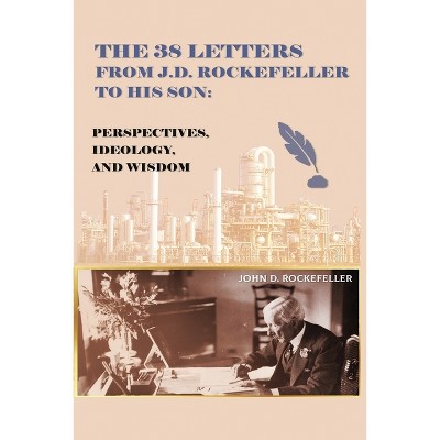 The 38 Letters from J.D. Rockefeller to his son - by J D Rockefeller