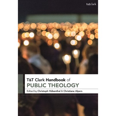 T&T Clark Handbook of Public Theology - (T&t Clark Handbooks) by Christoph Hübenthal & Christiane Alpers