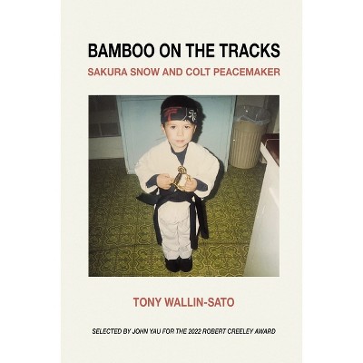 Bamboo on the Tracks - by  Tony Wallin-Sato (Paperback)