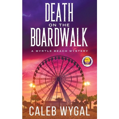 Death on the Boardwalk - (Myrtle Beach Mystery) by Caleb Wygal
