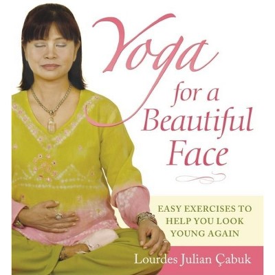 Yoga for a Beautiful Face - by  Lourdes Julian Doplito Çabuk (Paperback)