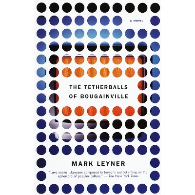 The Tetherballs of Bougainville - (Vintage Contemporaries) by  Mark Leyner (Paperback)