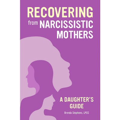 Recovering from Narcissistic Mothers - by  Brenda Stephens (Paperback)