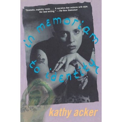 In Memoriam to Identity - by  Kathy Acker (Paperback)