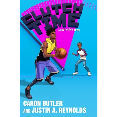 Clutch Time - (Shot Clock) by Caron Butler & Justin A Reynolds