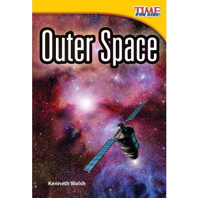 Outer Space - (Time for Kids(r) Informational Text) 2nd Edition by  Kenneth C H Walsh & Kenneth Walsh (Paperback)