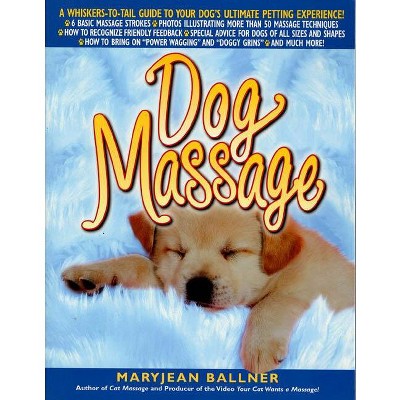 Dog Massage - by  Maryjean Ballner (Paperback)