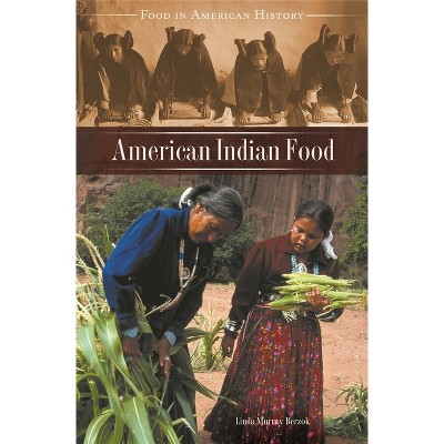 American Indian Food - (Food in American History) by  Linda Murray Berzok (Hardcover)